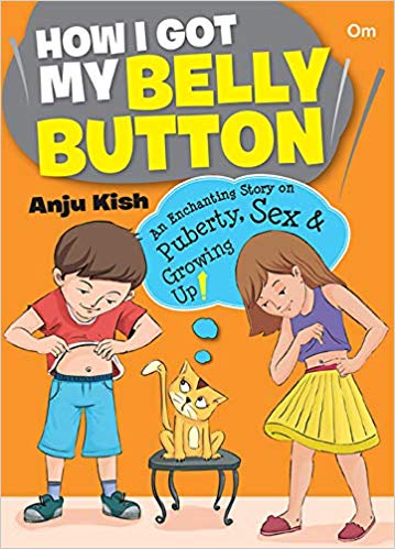 359px x 499px - How I Got My Belly Button by Anju Kish fills the lacuna in age-appropriate  books on sex education for children - Bookedforlife